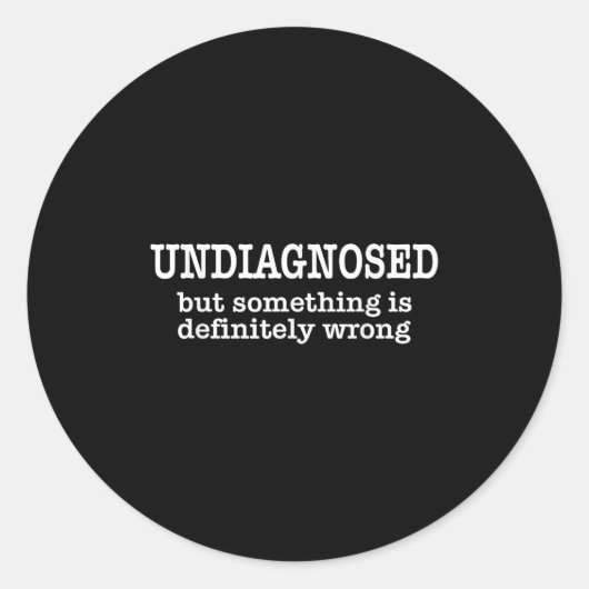 Undiagnosed But Soing Is Definitely Wrong Funny Qu Runder Aufkleber (Vorderseite)