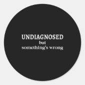 Undiagnosed But Soing's Wrong Funny Humor Sarcasm  Runder Aufkleber (Vorderseite)