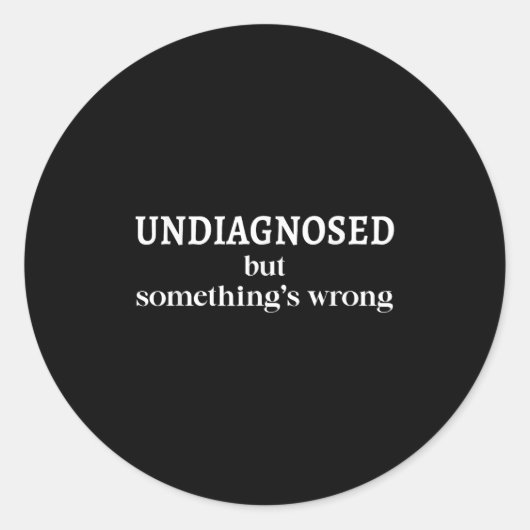 Undiagnosed But Soing's Wrong Funny Humor Sarcasm  Runder Aufkleber (Vorderseite)