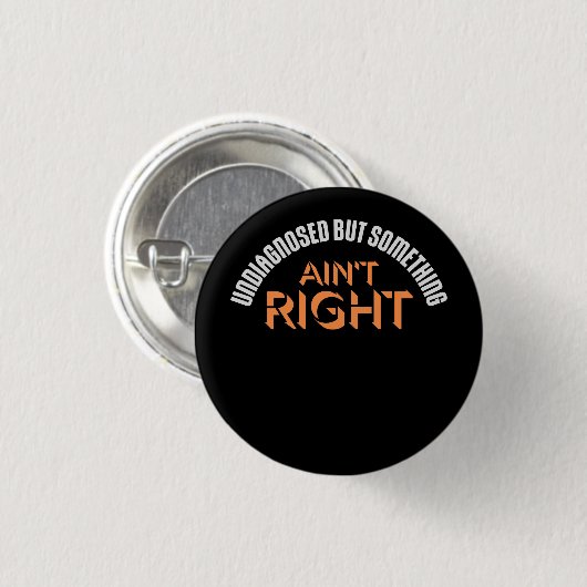 Undiagnosed But Something Ain't Right Funny Joke Button (Vorne & Hinten)
