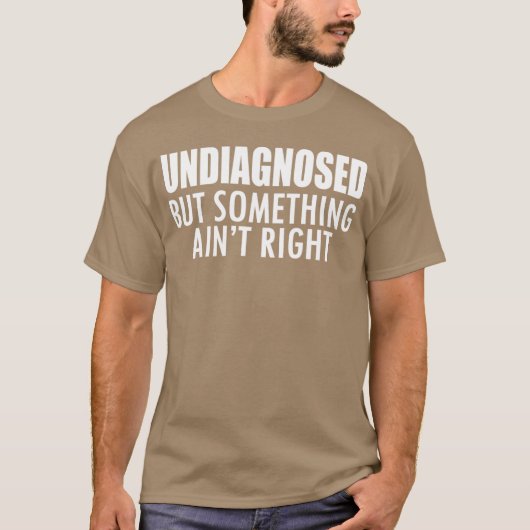 Undiagnosed but something ain't right w - unique T-Shirt (Vorderseite)