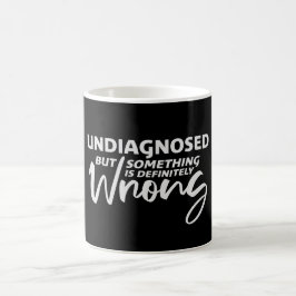 Undiagnosed But Something Is Definitely Wrong Joke Kaffeetasse