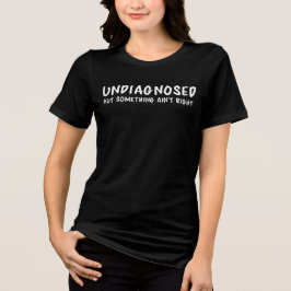 Undiagnosed But Something Sarcastic Quote Tri-Blend Shirt