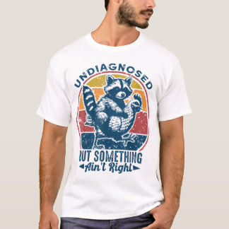 Undiagnostiziert, aber etwas ist nicht richtig Rac T-Shirt