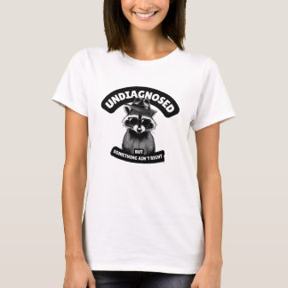 Undiagnostiziert, aber etwas stimmt nicht T-Shirt