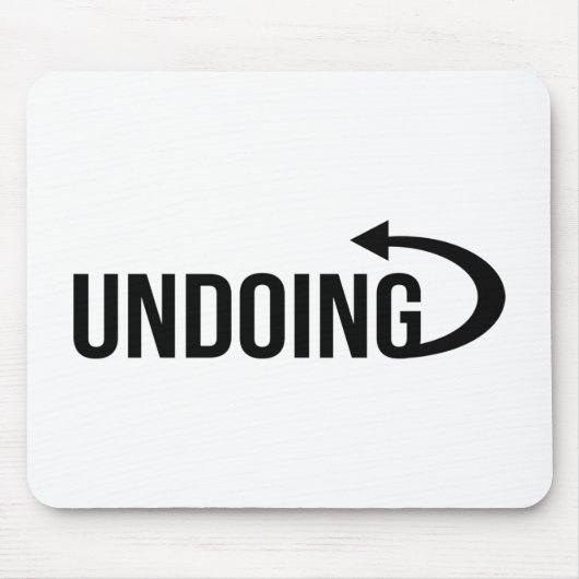 Undo Inspirational zitiert coole Designideen Loo Mousepad (Vorne)