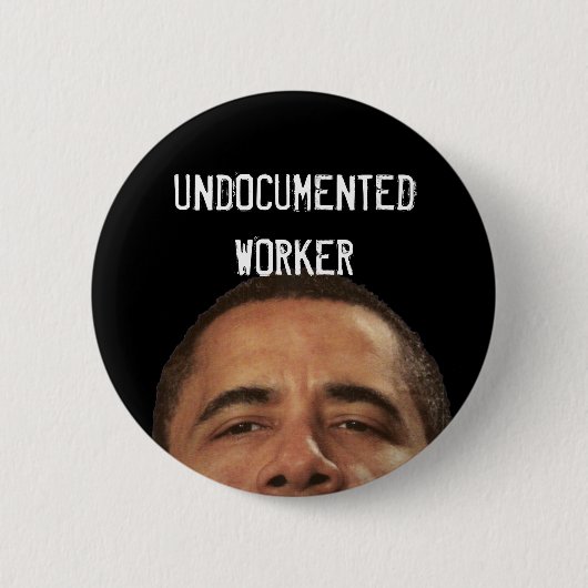 undocumentedworkerobama, UNDOCUMENTEDWORKER Button (Vorderseite)