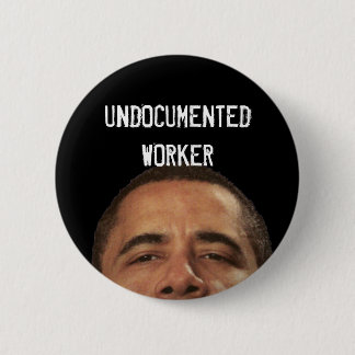 undocumentedworkerobama, UNDOCUMENTEDWORKER Button