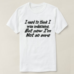 Unentschlossen Lustiger Zitat schwarze Typografie T-Shirt