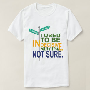 Unentschlossen oder nicht T-Shirt