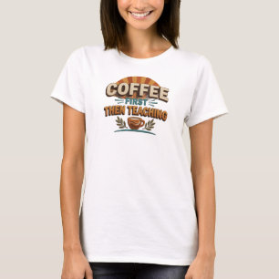 Unerwartetes KAFFEE ZUERST DANN UNTERRICHTEN Mode T-Shirt