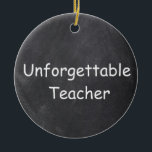Unforgettable Teacher Chalkboard Design Gift Idea Keramik Ornament<br><div class="desc">Unvergessliche Teacher Chalkboard Design Geschenk Idee Weihnachten Baum Keramik</div>
