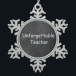 Unforgettable Teacher Chalkboard Design Gift Idea Schneeflocken Zinn-Ornament<br><div class="desc">Unvergessliche Teacher Chalkboard Design Teacher Geschenk Idee</div>