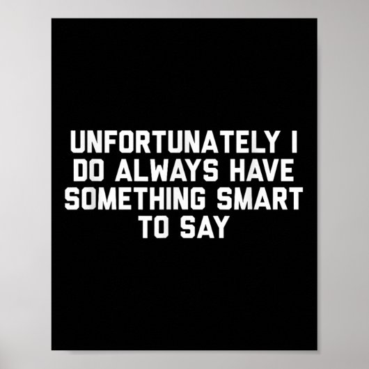 Unfortunately I Do Always Have Soing Smart To Say  Poster (Vorne)