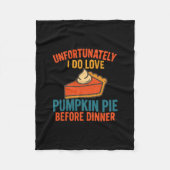 Unfortunately I Do Love Pumpkin Pie Humor Thanksgi Fleecedecke (Vorderseite)