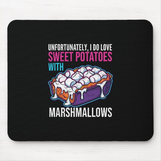Unfortunately I Do Love Sweet Potatoes With Marshm Mousepad (Vorne)