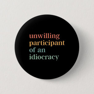 Unfreiwilliger Teilnehmer einer Idiocracy-Politisc Button