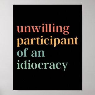 Unfreiwilliger Teilnehmer einer Idiocracy-Politisc Poster