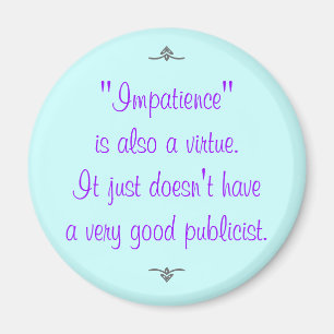 Ungeduld ist auch eine Tugend... Magnet