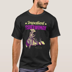 Ungeduldige Fischerin Fischer Angeln Fischer Fis T-Shirt