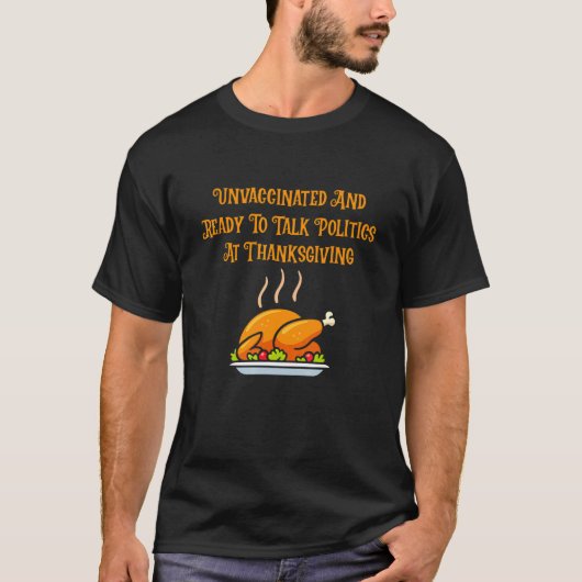 Ungeimpft und bereit, mit Thanksgivi über Politik  T-Shirt (Vorderseite)