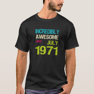 Unglaublich Großartig seit Juli 1971 Geburtstag T-Shirt