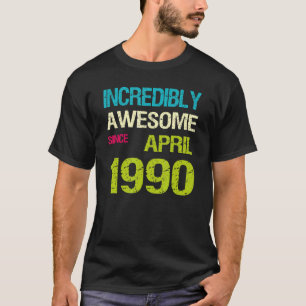 Unglaublich Phantastisch seit April 1990 T-Shirt