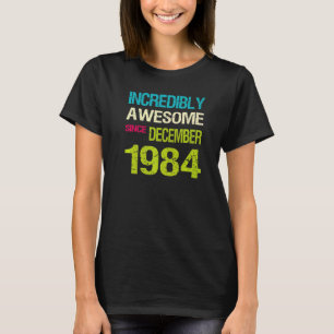 Unglaublich Phantastisch seit Dezember 1984 Geburt T-Shirt