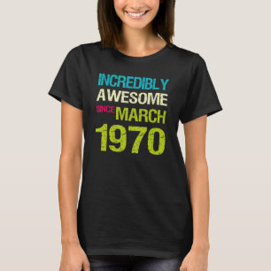 Unglaublich Phantastisch seit März 1970 Geburtstag T-Shirt