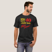 Unglaublich witzig 40. Geburtstagsgeschenke T-Shirt (Vorne ganz)