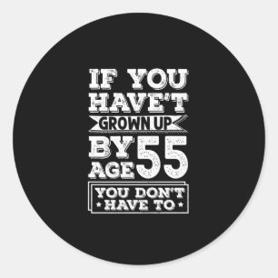 Unglaublich witzig 55-jähriges Grow Up Fun Gag Ges Runder Aufkleber