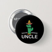 Unglaublich witzig Onkel Joke Spaß Funny Nacho Ave Button (Vorne & Hinten)