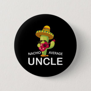 Unglaublich witzig Onkel Joke Spaß Funny Nacho Ave Button