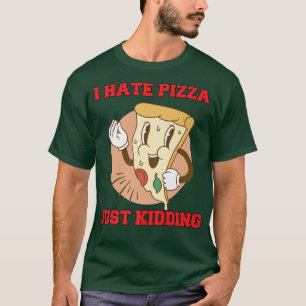 Unglaublich witzig Pizza Lover I Hasse Pizza Just T-Shirt