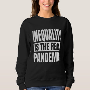 Ungleichheit ist die wahre Pandemie Sweatshirt