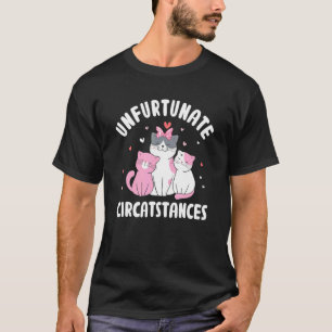 Unglückliche Umstände Katze Sprüche Kitten Zitat T-Shirt