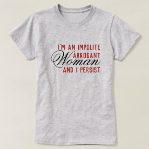 Unhöfliche Arrogant-Frau I bleibt bestehen T-Shirt