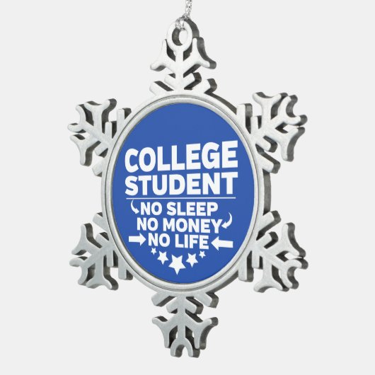 Uni Student kein Leben oder Geld Schneeflocken Zinn-Ornament (Rechts)