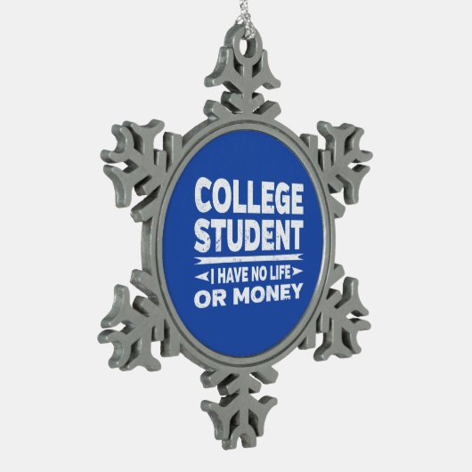 Uni Student kein Leben oder Geld Schneeflocken Zinn-Ornament (Links)