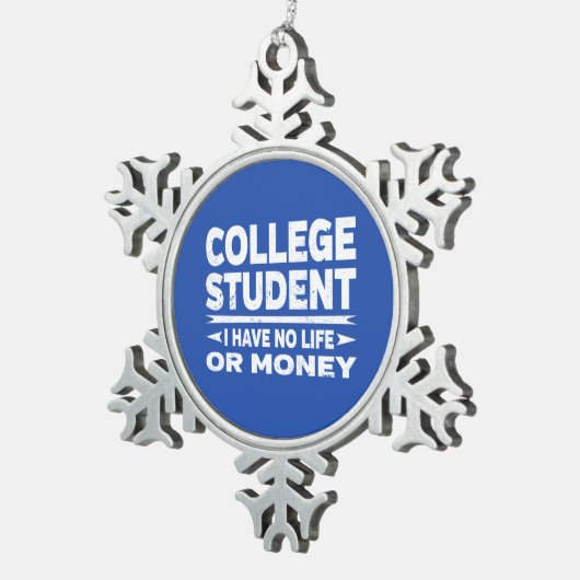 Uni Student kein Leben oder Geld Schneeflocken Zinn-Ornament (Rechts)