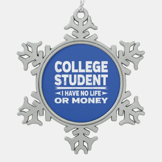Uni Student kein Leben oder Geld Schneeflocken Zinn-Ornament (Vorderseite)