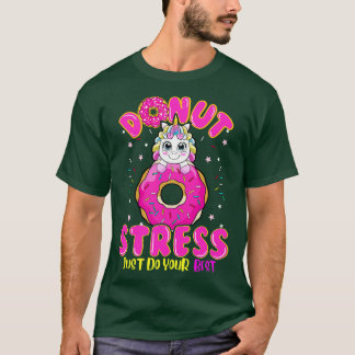 Unicorn Donut Stress Do you Best T-Shirt