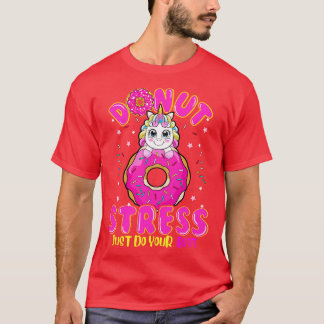 Unicorn Donut Stress Do you Best T-Shirt