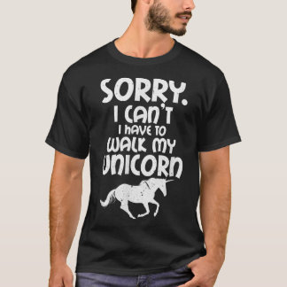 Unicorn Lover Sorry, dass ich nicht zu Fuß gehen m T-Shirt