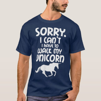 Unicorn Lover Sorry, dass ich nicht zu Fuß gehen m T-Shirt
