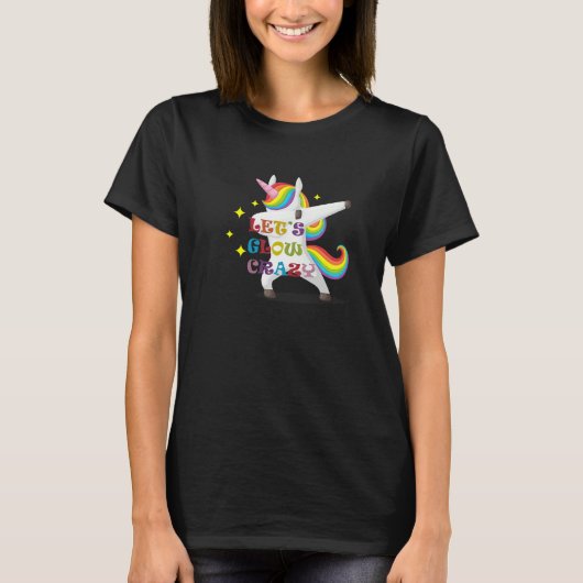 Unicorn Quote Let's Glow Crazy Cool Glow Party T-Shirt (Vorderseite)
