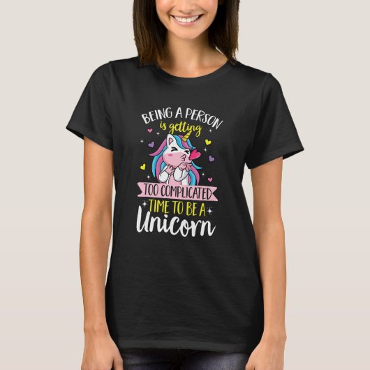 Unicorn rainbow Being a person is getting too com T-Shirt (Vorderseite)