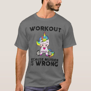 Unicorn Shirt - Funny Workout, weil Mord ist Krieg