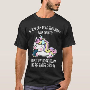 Unicorn Sie können lesen, dass ich gezwungen wurde T-Shirt