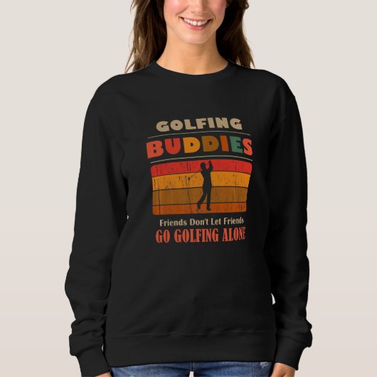 Unique Funny Buddies Friends Don't Go Alone Golfin Sweatshirt (Vorderseite)